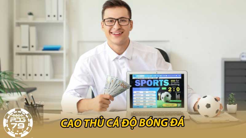 Cao thủ cá độ bóng đá là gì Bí quyết trở thành cao thủ cá độ